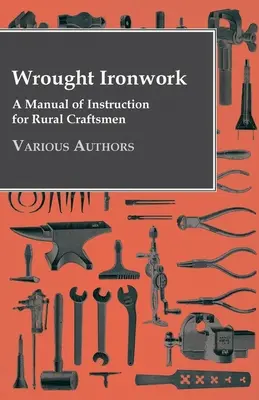 Kované železo - Príručka s návodom pre vidieckych remeselníkov - Wrought Ironwork - A Manual of Instruction for Rural Craftsmen