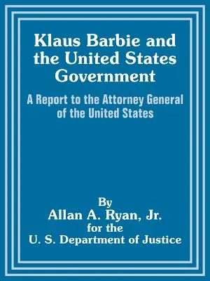 Klaus Barbie a vláda Spojených štátov: Správa pre generálneho prokurátora Spojených štátov - Klaus Barbie and the United States Government: A Report to the Attorney General of the United States
