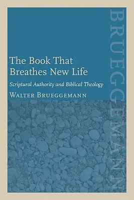 Kniha, ktorá vdychuje nový život: Autorita Písma a biblická teológia - The Book That Breathes New Life: Scriptural Authority and Biblical Theology