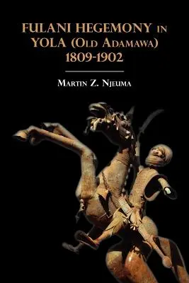 Fulánska hegemónia v Yole (Stará Adamawa) 1809 - 1902 - Fulani Hegemony in Yola (Old Adamawa) 1809-1902