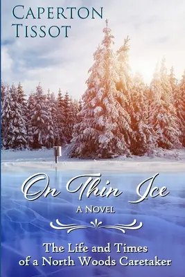 Na tenkom ľade: Život a časy správcu severných lesov - On Thin Ice: The Life and Times of a North Woods Caretaker