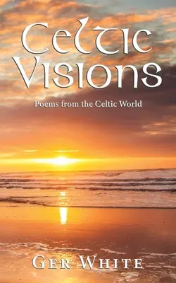 Keltské vízie: Básne z keltského sveta - Celtic Visions: Poems from the Celtic World