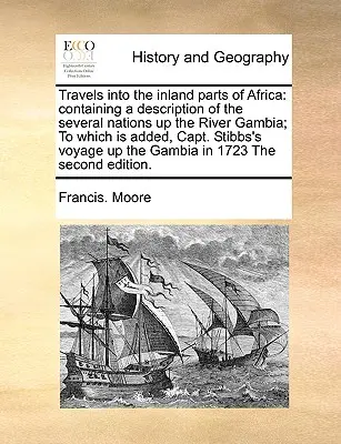 Cesty do vnútrozemia Afriky: Obsahuje opis niekoľkých národov až po rieku Gambiu; k tomu je pridaná cesta kapitána Stibbsa. - Travels Into the Inland Parts of Africa: Containing a Description of the Several Nations Up the River Gambia; To Which Is Added, Capt. Stibbs's Voyage