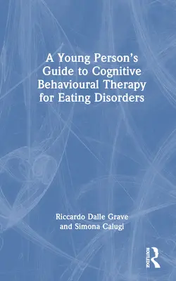 Sprievodca kognitívno-behaviorálnou terapiou porúch príjmu potravy pre mladých ľudí - A Young Person's Guide to Cognitive Behavioural Therapy for Eating Disorders