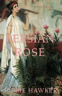 Perzská ruža: 2. časť trilógie Biely lotos - Persian Rose: Part 2 of the White Lotus Trilogy