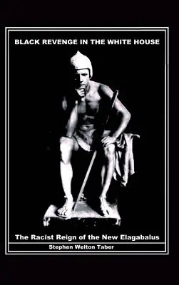 Čierna pomsta v Bielom dome: Rasistická vláda nového Elagabala - Black Revenge in the White House: The Racist Reign of the New Elagabalus
