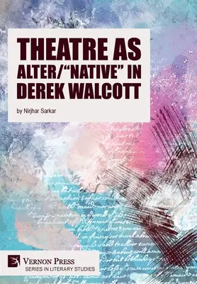 Divadlo ako alter/domorodé“ u Dereka Walcotta“ - Theatre as Alter/Native