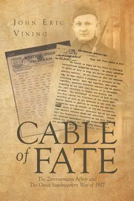 Lano osudu: Zimmermannova aféra a veľká vojna na juhozápade v roku 1917 - Cable of Fate: The Zimmermann Affair and The Great Southwestern War of 1917
