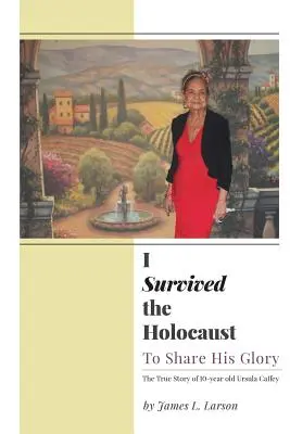 Prežil som holokaust: Aby som sa podelil o jeho slávu - I Survived the Holocaust: To Share His Glory