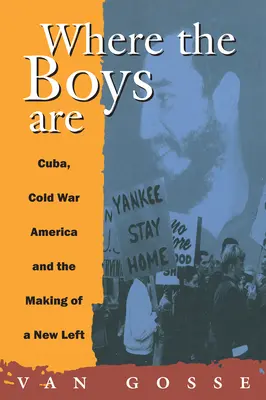 Kde sú chlapci: Kuba, studená vojna a vytváranie novej ľavice - Where the Boys Are: Cuba, Cold War and the Making of a New Left