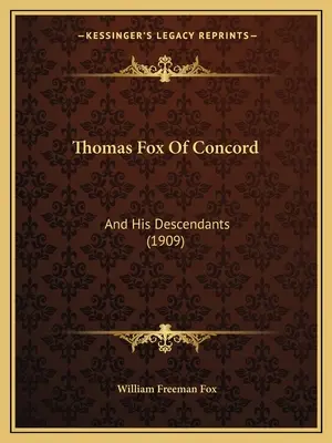 Thomas Fox of Concord: A jeho potomkovia (1909) - Thomas Fox Of Concord: And His Descendants (1909)