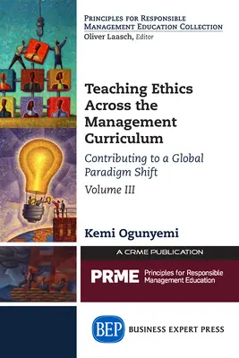 Vyučovanie etiky v rámci učebných osnov manažmentu, III. diel: Príspevok ku globálnej zmene paradigmy - Teaching Ethics Across the Management Curriculum, Volume III: Contributing to a Global Paradigm Shift