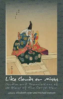 Ako mraky alebo hmly: Štúdie a preklady hier No z obdobia vojny Genpei - Like Clouds or Mists: Studies and Translations of No Plays of the Genpei War
