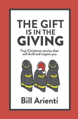 Dar je v dávaní: Pravdivé vianočné príbehy, ktoré vás nadchnú a inšpirujú - The Gift Is In The Giving: True Christmas stories that will thrill and inspire you