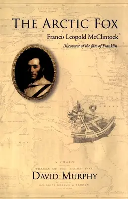 Arktická líška: Francis Leopold-McClintock, objaviteľ Franklinovho osudu - The Arctic Fox: Francis Leopold-McClintock, Discoverer of the Fate of Franklin