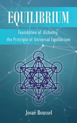 Rovnováha: Princíp univerzálnej rovnováhy: základ alchýmie - Equilibrium: Foundation of Alchemy, the Principle of Universal Equilibrium