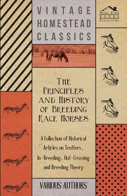 Princípy a história chovu dostihových koní - zbierka historických článkov o klusákoch, inbrídingu, out-krosingu a teórii chovu - The Principles and History of Breeding Race Horses - A Collection of Historical Articles on Trotters, In-Breeding, Out-Crossing and Breeding Theory