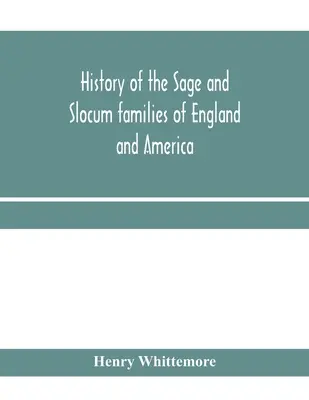 Dejiny rodov Sageovcov a Slocumovcov v Anglicku a Amerike vrátane príbuzných rodov Montagueovcov, Wantonovcov, Brownovcov, Josselynovcov, Standishovcov, Dotyovcov, Ca - History of the Sage and Slocum families of England and America, including the allied families of Montague, Wanton, Brown, Josselyn, Standish, Doty, Ca