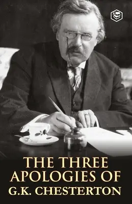 Tri ospravedlnenia G. K. Chestertona: Kacíri, ortodoxia a večný človek - The Three Apologies of G.K. Chesterton: Heretics, Orthodoxy & the Everlasting Man