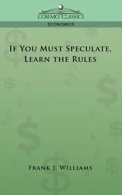Ak musíte špekulovať, naučte sa pravidlá - If You Must Speculate, Learn the Rules