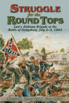 Boj o okrúhle vrcholy: Lawova alabamská brigáda v bitke pri Gettysburgu - Struggle for the Round Tops: Law's Alabama Brigade at the Battle of Gettysburg