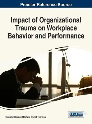 Vplyv organizačnej traumy na správanie a výkonnosť na pracovisku - Impact of Organizational Trauma on Workplace Behavior and Performance