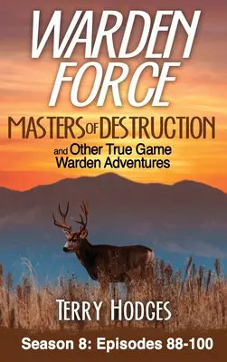 Warden Force: Vládcovia deštrukcie a ďalšie dobrodružstvá správcu lovnej zveri: Epizódy 88 - 100 - Warden Force: Masters of Destruction and Other True Game Warden Adventures: Episodes 88-100