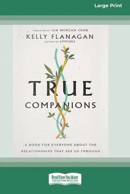 Praví spoločníci: Kniha pre každého o vzťahoch, ktoré nás sprevádzajú [16pt Large Print Edition] - True Companions: A Book for Everyone About the Relationships That See Us Through [16pt Large Print Edition]