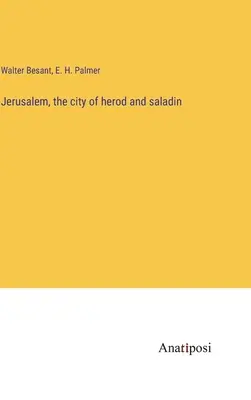 Jeruzalem, mesto Herodesa a Saladina - Jerusalem, the city of herod and saladin