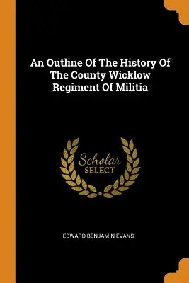 Náčrt dejín domobrany v grófstve Wicklow - An Outline of the History of the County Wicklow Regiment of Militia
