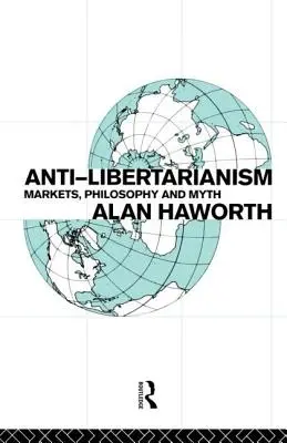Antilibertarianizmus: Trh, filozofia a mýtus - Anti-libertarianism: Markets, philosophy and myth