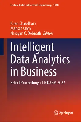 Inteligentná analýza údajov v podnikaní: Vybrané príspevky z konferencie Icdabm 2022 - Intelligent Data Analytics in Business: Select Proceedings of Icdabm 2022
