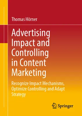 Vplyv reklamy a controlling v obsahovom marketingu: Rozpoznať mechanizmy vplyvu, optimalizovať controlling a prispôsobiť stratégiu - Advertising Impact and Controlling in Content Marketing: Recognize Impact Mechanisms, Optimize Controlling and Adapt Strategy
