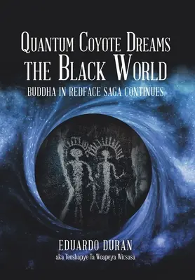 Quantum Coyote Dreams Čierny svet: Budha in Redface Sága pokračuje - Quantum Coyote Dreams the Black World: Buddha in Redface Saga Continues