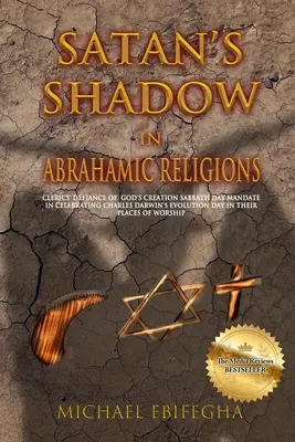 Satanov tieň v abrahámovských náboženstvách: Klerici sa vzpierajú Božiemu mandátu na deň stvorenia pri oslave Dňa evolúcie Charlesa Darwina vo svojich - Satan's Shadow in Abrahamic Religions: Clerics' defiance of God's Creation Sabbath Day mandate in celebrating Charles Darwin's Evolution Day in their