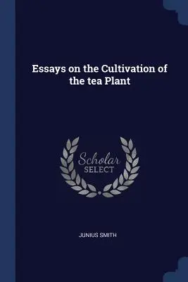 Eseje o pestovaní čajovníka - Essays on the Cultivation of the tea Plant