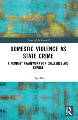 Domáce násilie ako štátny zločin: Feministický rámec pre výzvu a zmenu - Domestic Violence as State Crime: A Feminist Framework for Challenge and Change