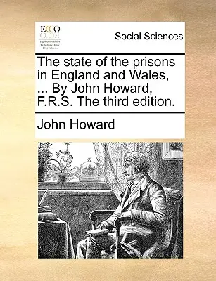 Stav väzníc v Anglicku a Walese, ... John Howard, F.R.S. Tretie vydanie. - The state of the prisons in England and Wales, ... By John Howard, F.R.S. The third edition.