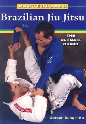 Brazílske Jiu Jitsu: Ultimátny strážca - Brazilian Jiu Jitsu The Ultimate Guard
