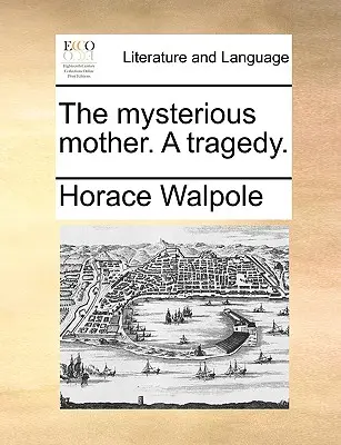 Záhadná matka. tragédia. - The Mysterious Mother. a Tragedy.
