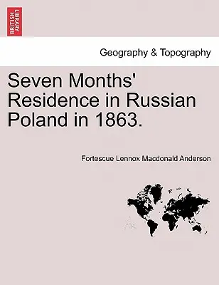 Sedem mesiacov pobytu v ruskom Poľsku v roku 1863. - Seven Months' Residence in Russian Poland in 1863.