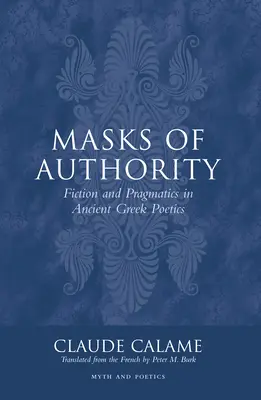 Masky autority: Fikcia a pragmatika v starogréckej poetike - Masks of Authority: Fiction and Pragmatics in Ancient Greek Poetics