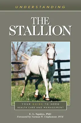 Porozumenie žrebcovi: Váš sprievodca starostlivosťou o zdravie a manažmentom koní - Understanding the Stallion: Your Guide to Horse Health Care and Management