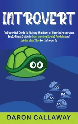 Introvert: An Essential Guide to Making the Most of Your Introversion, including a guade to overcoming social anxiety and Leaders - Introvert: An Essential Guide to Making the Most of Your Introversion, including a Guide to Overcoming Social Anxiety and Leaders