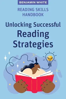 Príručka čitateľských zručností: Odhaľovanie stratégií úspešného čítania - Reading Skills Handbook: Unlocking Successful Reading Strategies