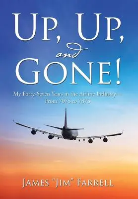 Hore, hore a preč! Moje štyridsaťsedemročné pôsobenie v leteckom priemysle - od 707S po 787S - Up, Up, and Gone!: My Forty-Seven Years in the Airline Industry-From 707S to 787S