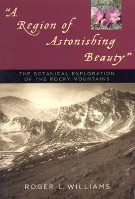 Kraj úžasnej krásy: Botanický výskum Skalistých hôr - A Region of Astonishing Beauty: The Botanical Exploration of the Rocky Mountains