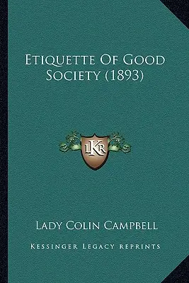 Etiketa dobrej spoločnosti (1893) - Etiquette Of Good Society (1893)