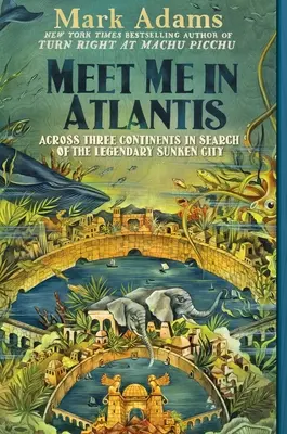 Stretneme sa v Atlantíde: Cez tri kontinenty pri hľadaní legendárneho potopeného mesta - Meet Me in Atlantis: Across Three Continents in Search of the Legendary Sunken City