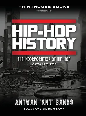 História HIP-HOPU (kniha 1 z 3): Hip-Hop (1): Inkorporácia hip-hopu: približne 1970-1989 - HIP-HOP History (Book 1 of 3): The Incorporation of Hip-Hop: Circa 1970-1989